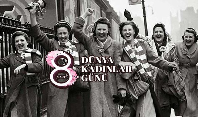 8 Mart yaklaşırken!