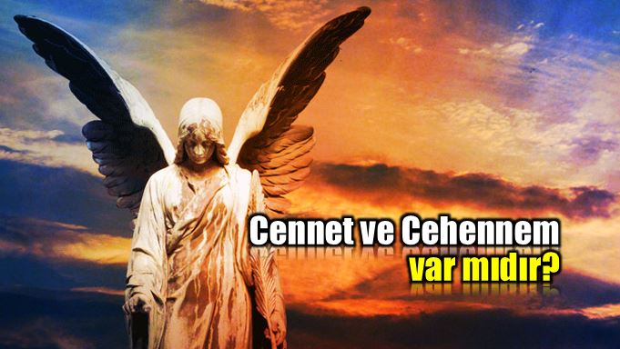 Cennet ve Cehennem var mıdır?