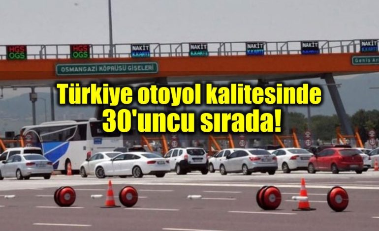 Türkiye otoyol kalitesinde 30’uncu sırada!